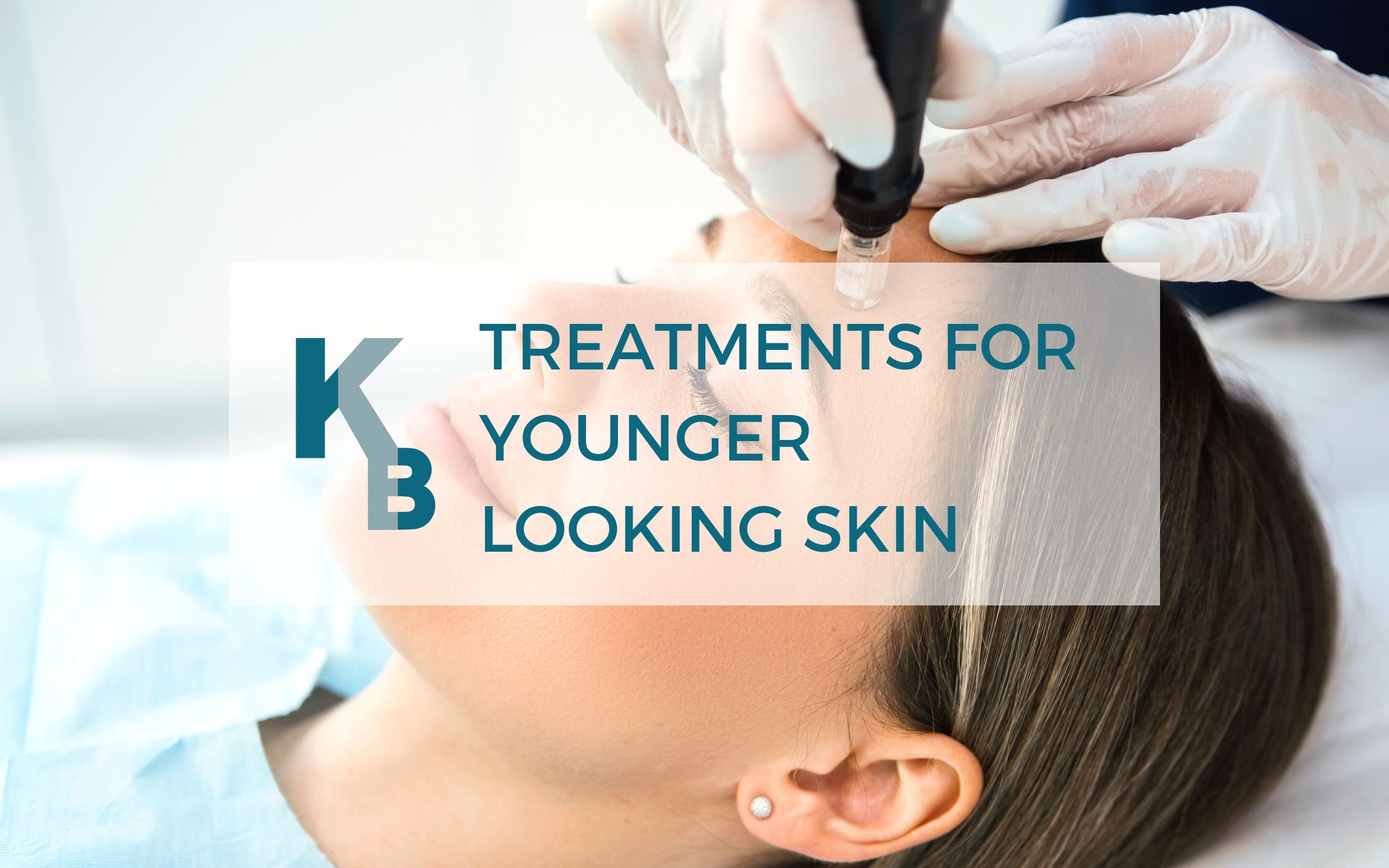 Treatments for Younger Looking Skin Blog