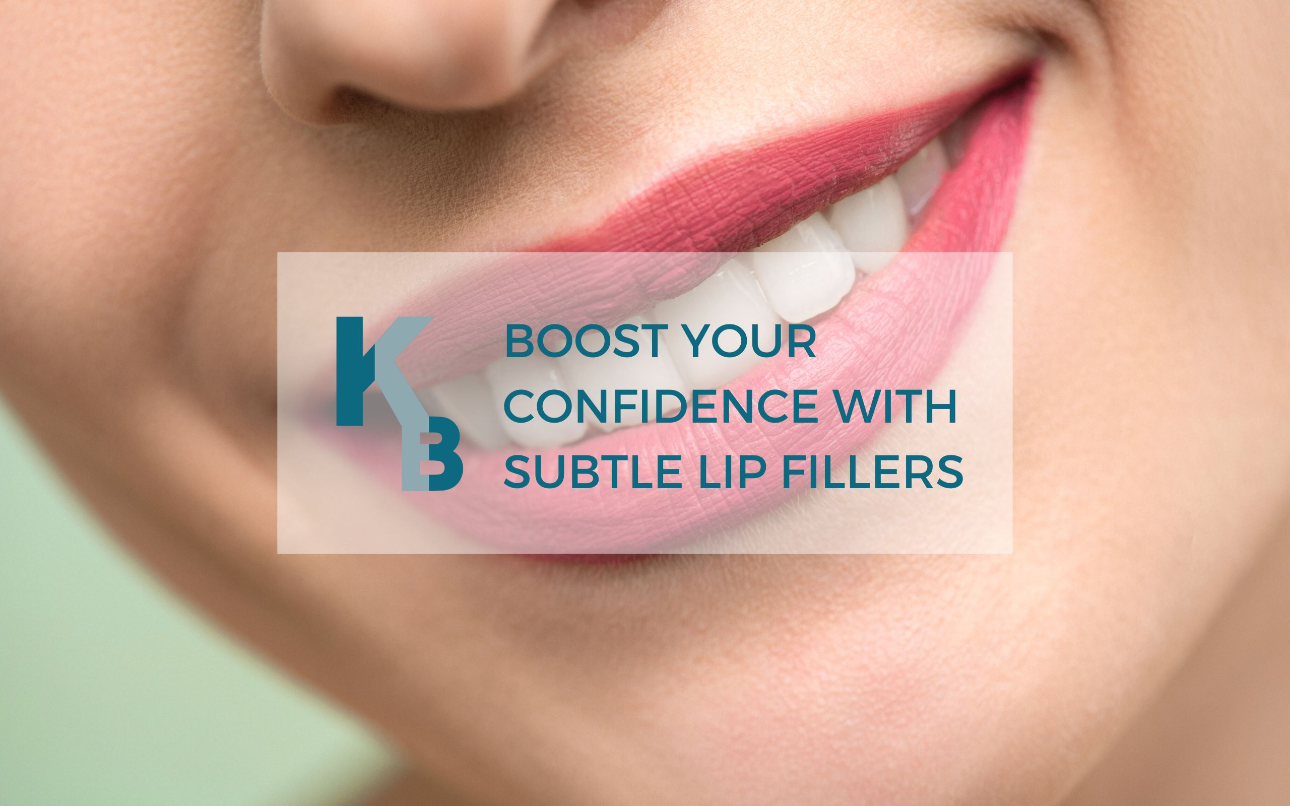 BOOST YOUR CONFIDENCE WITH SUBTLE LIP FILLERS